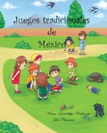 Juegos tradicionales de Mexico (Spanish Edition) - Maria Guadalupe Rubio, Luis A Carrasco, Ain Mikail, Lisa DuBois