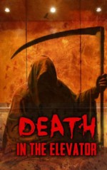 DEATH IN THE ELEVATOR: A thriller and 13 horror stories. - David W. Brown