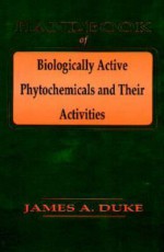 Handbook of Biological Active Phytochemicals & Their Activity - James A. Duke