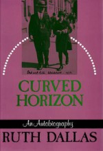 Curved Horizon: An Autobiography - Ruth Dallas