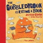 The Gobbledygook is Eating a Book - Justine Clarke, Arthur Baysting, Tom Jellett