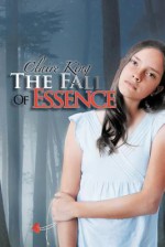 The Fall of Essence - Claire King