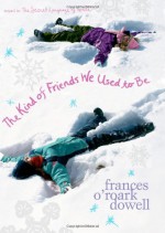 The Kind of Friends We Used To Be - Frances O'Roark Dowell