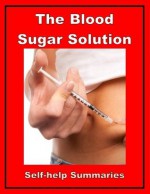 Summary: The Blood Sugar Solution (The UltraHealthy Program for Losing Weight, Preventing Disease, and Feeling Great Now) - Jared Lithey, Self-help Summaries