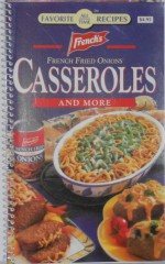 Casseroles and More: French's French Fried Onions (Favorite All Time Recipes) - Janet Andreas, French's, Jo Ann Brett, Paul Piccuito, Marc A. Frisco