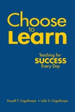 Choose to Learn: Teaching for Success Every Day - Russell T. Osguthorpe, Lolly S. Osguthorpe