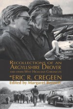 'Recollections of an Argyllshire Drover' and Other West Highland Chronicles - Eric R Cregeen, Margaret Bennett