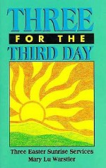 Three for the Third Day - Mary Lu Warstler