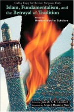 Islam, Fundamentalism, and the Betrayal of Tradition: Essays by Western Muslim Scholars (Perennial Philosophy) - Joseph Lumbard, Seyyed Hossein Nasr