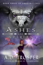 Ashes and Spirits: Dragon's Call - A.D. Trosper