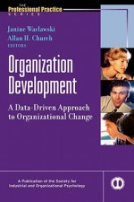 Organization Development: A Data-Driven Approach to Organizational Change - Janine Waclawski, Allan H. Church, Eduardo Salas