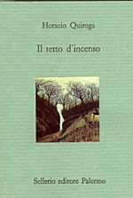 Il tetto d'incenso - Horacio Quiroga, Eleanor Londero