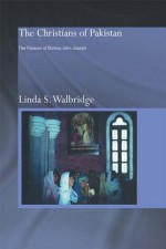 Christians of Pakistan, The: The Passion of Bishop John Joseph - Linda Walbridge