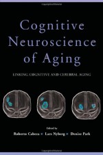 Cognitive Neuroscience of Aging: Linking Cognitive and Cerebral Aging - Roberto Cabeza