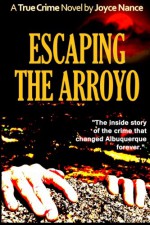 Escaping the Arroyo - Joyce Nance