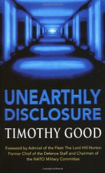 Unearthly Disclosure - Timothy Good, The Lord Hill-Norton