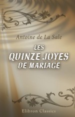 Les quinze joyes de mariage: Nouvelle édition accompagnée de nombreuses notes et précédée d'une notice par François Tulou (French Edition) - Antoine de La Sale