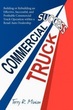 Commercial Truck Success - Terry R. Minion, wendy vanhatten, Ginger Marks