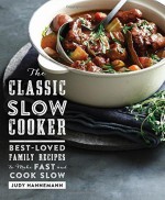 The Classic Slow Cooker: Best-Loved Family Recipes to Make Fast and Cook Slow by Judy Hannemann (2015-12-03) - Judy Hannemann