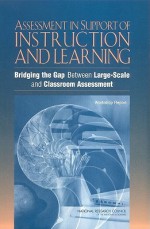 Assessment in Support of Instruction and Learning: Bridging the Gap Between Large-Scale and Classroom Assessment - Workshop Report - Committee on Assessment in Support of In, National Research Council, Committee on Science Education K-12