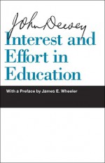 Interest and Effort in Education - John Dewey, James E. Wheeler