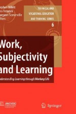 Work, Subjectivity and Learning: Understanding Learning Through Working Life - Stephen Billett