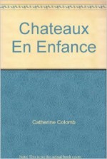 Chateaux En Enfance - Catherine Colomb