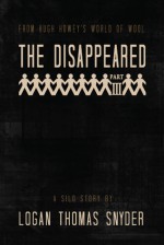 The Disappeared (A Silo Story): Part III - Logan Thomas Snyder