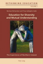 Education for Diversity and Mutual Understanding: The Experience of Northern Ireland - Norman Richardson, Tony Gallagher