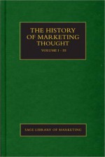 The History of Marketing Thought 3 Volume Set - Mark Tadajewski, Brian W. Jones