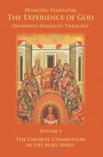 The Church: Communion in the Holy Spirit (The Experience of God, Volume 4) - Dumitru Stăniloae