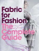 Fabric for Fashion: The Complete Guide: Natural and Man-made Fibers - Clive Hallett, Amanda Johnston