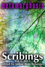 Scribings, Vol 3: Metamorphosis - Jamie Alan Belanger, D.L. Harvey, Richard Veysey, Shelli-Jo Pelletier, Steven Inman, Timothy Lynch