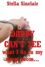 Daddy Can't See What I Do In My Dorm Room: A College Threesome Erotica Story - Stella Sinclair