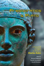 Presocratics and Plato: Festschrift at Delphi in Honor of Charles Kahn - Richard Patterson, Vassilis Karasmanis, Arnold Hermann