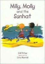 Milly, Molly and the Sunhat - Gill Pittar, Cris Morrell