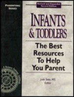 Infants & Toddlers: The Best Resources to Help You Parent (2nd Edition) - Julie Soto, Resource Pathways