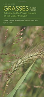 Grasses in Your Pocket: A Guide to the Prairie Grasses of the Upper Midwest (Bur Oak Guide) - Anna B. Gardner, Michael Hurst, Deborah Lewis, Lynn G Clark