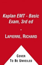 Kaplan EMT - Basic Exam, 3rd ed - Richard Lapierre