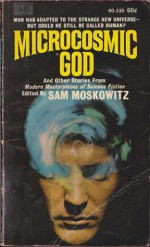 The Microcosmic God And Other Stories from Modern Masterpieces of Science Fiction - Sam Moskowitz