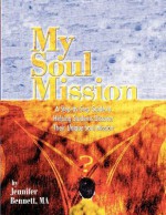 My Soul Mission: A Step-By-Step Guide to Helping Students Discover Their Unique Soul Mission - Jennifer Bennett