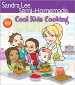 Sandra Lee Semi-Homemade Cool Kids' Cooking - Sandra Lee