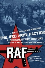 Red Army Faction Volume 1: Projectiles for the People, The - J. Smith, André Moncourt