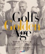 Golf's Golden Age: Bobby Jones and the Legendary Players of the 20's and 30's - Rand Jerris