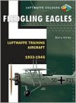 FLEDGLING EAGLES, LUFTWAFFE TRAINING AIRCRAFT 1933 - Barry Ketley