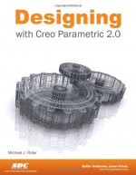 Designing with Creo Parametric 2.0 - Michael Rider