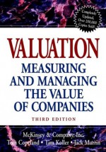 Valuation: Measuring and Managing the Value of Companies, 3rd Edition - McKinsey & Company Inc., Tom Copeland, Tim Koller, Jack Murrin