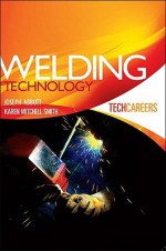 Welding Technology - Joseph Abbott, Karen Mitchell Smith