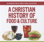 A Christian History of Food and Culture - William C. Potter, Francis Foucachon, Joshua Appel