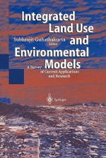 Integrated Land Use and Environmental Models: A Survey of Current Applications and Research - Subhrajit Guhathakurta